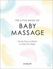 The Little Book Of Baby Massage: Use The Power Of Touch To Calm Your Baby By Ke,