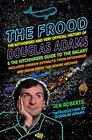 The Frood: The Authorised and Very Official History of Dougla... by Roberts, Jem