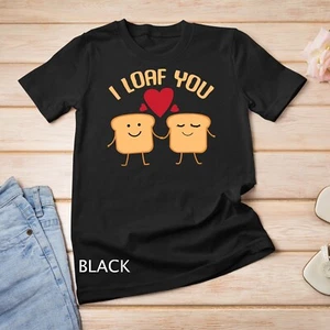 I Loaf You Funny Día de San Valentín Pan Amante Regalo Camiseta Unisex - Imagen 1 de 15