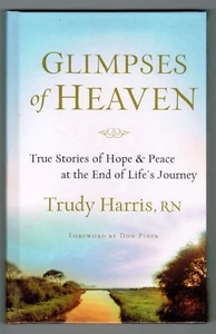 Glimpses of Heaven True Stories of Hope and Peace at the End of Life Journey - Imagen 1 de 2
