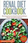 Renal Diet Cookbook: The Comprehensive Guide Fo. Foster<|