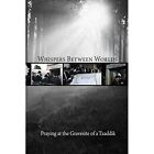 Whispers Between Worlds: Praying at the Gravesite of a  - Paperback NEW Touger,
