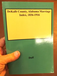 DEKALB COUNTY ALABAMA MARRIAGE INDEX 1836-1916 Duff Fort Payne genealogy history - Picture 1 of 11