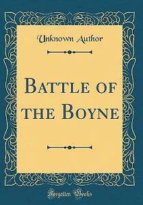 Battle of the Boyne Classic Reprint, Unknown Autho