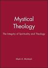 Mystical Theology: The Integrity Of Spirituality And Theology By Mark A. Mcintos