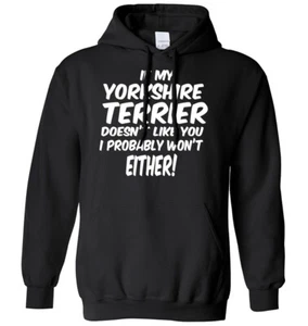 My YorkshireTerrier Doesn't Like You I Probably Won't Either Mens Womens Hoodie - Picture 1 of 7