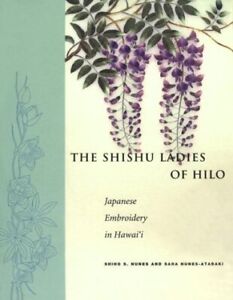 THE SHISHU LADIES OF HILO: JAPANESE EMBROIDERY IN HAWAI'I By Shiho S. Nunes