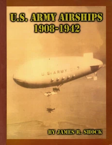 U.S. Army Airships, 1908-1942 - by James R. Shock - engl. - Atlantis Productions - Picture 1 of 3