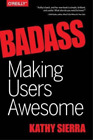 Kathy Sierra Bert Bates Badass – Making Users Awesome (Paperback)