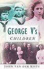  George Vs Children by John van der Kiste  NEW Paperback  softback