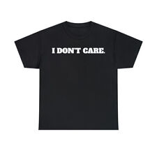 I don't care. Told you so ! Unisex Heavy Cotton Funny Rude Tee - Free Shipping