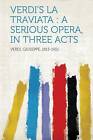 Verdi's La Traviata A Serious Opera, in Three Acts