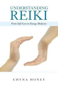 UNDERSTANDING REIKI: FROM SELF-CARE TO ENERGY MEDICINE By Chyna Honey **Mint**
