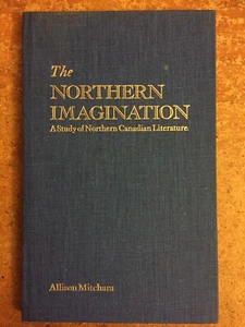Northern Imagination: a Study of Northern Canadian Literature. Mitcham, Allison - Picture 1 of 2