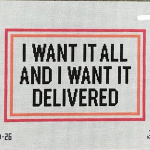 Morgan Julia hand painted needlepoint canvas I Want it All & I Want it Delivered - Picture 1 of 2