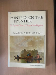 Paintbox on the Frontier : The Life and Times of George Caleb Bingham by... - Imagen 1 de 2