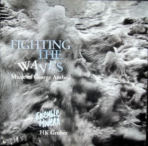 FIGHTING THE WAVES: MUSIC OF GEORGE ANTHEIL - HK GRUBER / ENSEMBLE MODERN - Foto 1 di 2