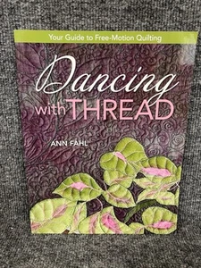 Dancing With Thread: Your Guide to Free-Motion Quilting - Fahl, Ann *NEW* - Picture 1 of 4