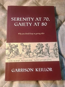 Serenity at 70, Gaiety at 80 : Why You Should Keep On Getting Older by Keillor - Picture 1 of 12