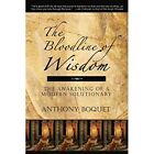 The Bloodline of Wisdom: The Awakening of a Modern Solu - Paperback NEW Anthony