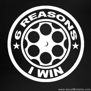 6 REASON I WIN - Pro Guns - Vinyl Window decal, stick ,color Opts, NEW - Bild 1 von 4