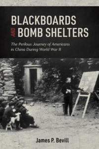 Blackboards and Bomb Shelters : The Perilous Journey of Americans in China... - Bild 1 von 1