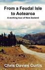 From A Feudal Isle To Aotearoa By Chris Davies Curtis English Paperback Book
