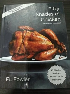 Fifty Shades of Chicken: A Parody in a Cookbook - Hardcover -  - Picture 1 of 2