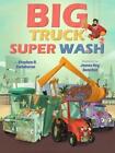 Big Truck Super Wash by Stephen R. Swinburne (author), James Rey Sanchez (ill...