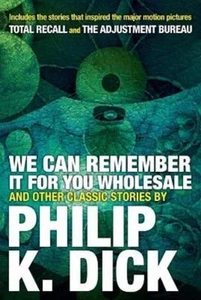 Philip K. Dick We Can Remember it for you Wholesale and Other Storie (Paperback) - Picture 1 of 1