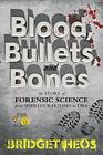 Blood, Bullets, and Bones: The Story of Forensic Science from Sherlock Holmes to