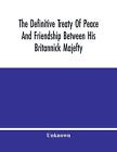 The Definitive Treaty Of Peace And Friendship Between His Britanni (Taschenbuch)