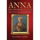Anna, Duchess of Cleves: The King's 'Beloved Sister' - Paperback / softback NEW