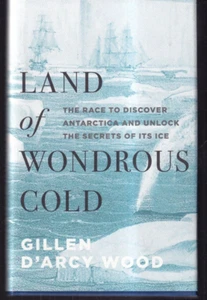 LAND OF WONDROUS COLD: By Gillen D'Arcy Wood (2020 Hardcover){B7} - Foto 1 di 2