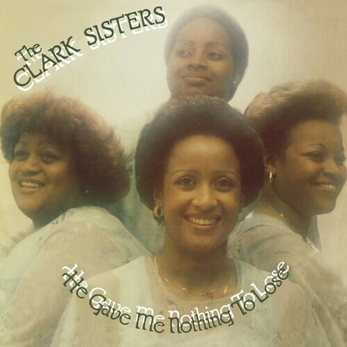 He Gave Me Nothing to Lose by Clark Sisters (Record, 2023)