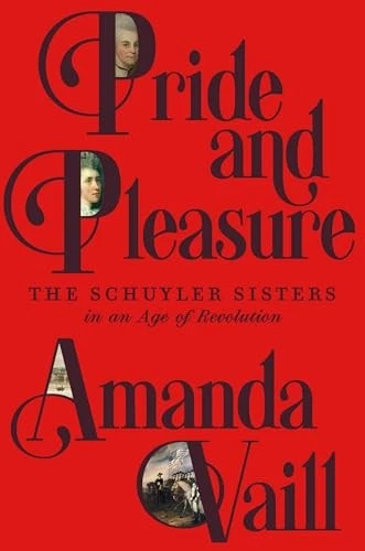 Pride and Pleasure: The Schuyler Sisters in an Age of Revolution by - Image 1 of 1