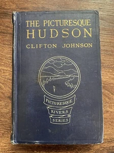 Clifton Johnson The Picturesque Hudson 1st Ed. 1909 Vintage Hardcover Ex-lib - Picture 1 of 12