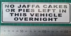 NO JAFFA CAKES OR PIES LEFT IN THIS VEHICLE OVERNIGHT Funny Car Van Bumper - Picture 1 of 1