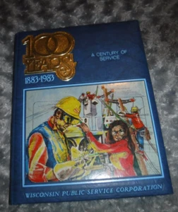 100 YEARS, 1883 - 1983, WISCONSIN PUBLIC SERVICE CO A CENTURY OF SERVICE - Picture 1 of 10