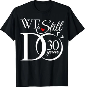 We Still Do 30 Years Funny Couple 30th Wedding Anniversary Gift Unisex T-Shirt - Picture 1 of 3