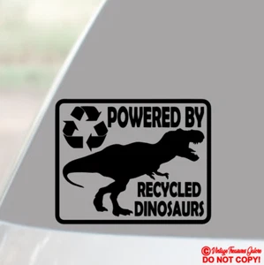 POWERED BY RECYCLED DINOSAURS Vinyl Decal Sticker Car Truck Window Wall Bumper - Picture 1 of 2