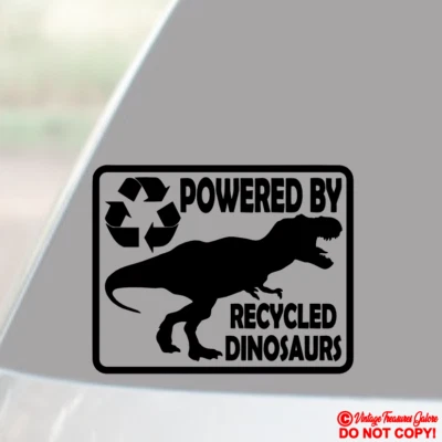 POWERED BY RECYCLED DINOSAURS Vinyl Decal Sticker Car Truck Window Wall Bumper - Image 1 of 2