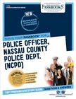 Police Officer, Nassau County Police Dept. Ncpd C-1755 : Passbooks Study Guid...
