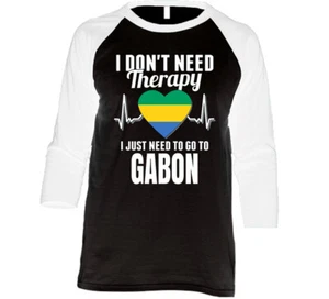 I Don't Need Therapy I Just Need To Go To Gabon Raglan Raglan 3/4 Sleeve Sh - Picture 1 of 1
