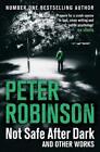 Not Safe After Dark: And Other Works by Peter Robinson (Paperback 2014)