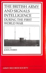 British Army and Signals Intelligence During the First World War by Ferris, John - Picture 1 of 1