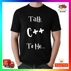 Talk C++ To Me T-shirt Tee TShirt Funny Computer Developer Programmer PC IT
