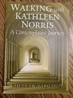 WALKING WITH KATHLEEN NORRIS: A CONTEMPLATIVE JOURNEY By Robert Waldron **NEW**