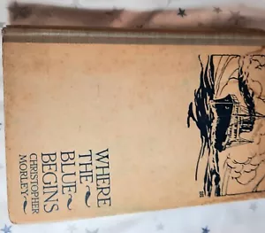 Morley Christopher WHERE THE BLUE BEGINS 1st Edition 1st Printing in 1923 - Picture 1 of 6