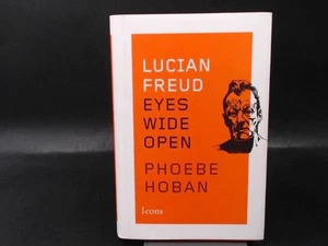 Lucian Freud. Eyes wide open. Hoban, Phoebe: - Picture 1 of 5